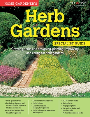 Home Gardener's Herb Gardens: Growing herbs and designing, planting, improving and caring for herb gardens - Squire, David