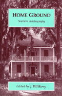 Home Ground: Southern Autobiography - Berry, J Bill (Editor)