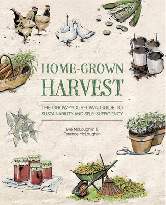 Home-Grown Harvest: The Grow-Your-Own Guide to Sustainability and Self-Sufficiency - McLaughlin, Eve, and McLaughlin, Terence, and Millis, Diane (Revised by)