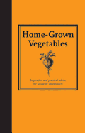 Home-Grown Vegetables: Inspiration and Practical Advice for Would-Be Smallholders