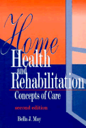 Home Health and Rehabilitation: Concepts of Care - May, Bella J., EdD, PT, FAPTA (Editor)