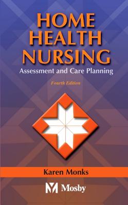 Home Health Nursing: Assessment and Care Planning - Monks, Karen E