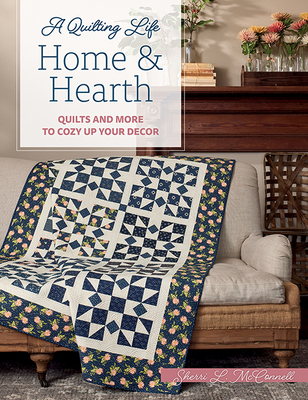 Home & Hearth: Quilts and More to Cozy Up Your Decor - McConnell, Sherri L