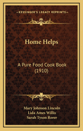 Home Helps: A Pure Food Cook Book (1910)