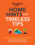 Home Hints and Timeless Tips: More Than 3,000 Tried-And-Trusted Techniques for Smart Housekeeping, Home Cooking, Beauty and Body Care, Natural Remedies, Home Style and Comfort, and Easy Gardening