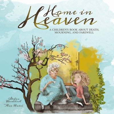 Home in Heaven: A children's book about death, mourning, and farewell - Waidelich, Stefan