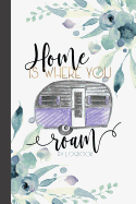 Home Is Where You Roam RV Logbook: Camping Logbook, RV Journal, Glamping Keepsake Memory Book for Travel Notes, RV Gifts, Retirement Gifts, Vintage Camper Gift, Purple Watercolor Floral