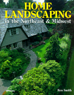 Home Landscaping in the Northeast & Midwest - Smith, Ken