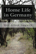 Home Life in Germany - Sidgwick, Mrs Alfred