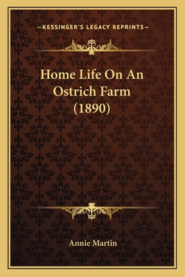 Home Life On An Ostrich Farm (1890) - Martin, Annie