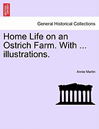 Home Life on an Ostrich Farm. with ... Illustrations.