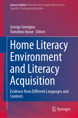 Home Literacy Environment and Literacy Acquisition: Evidence from Different Languages and Contexts - Georgiou, George (Editor), and Inoue, Tomohiro (Editor)