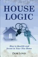 Home Logic: How to Qualify and Invest in Your New Home