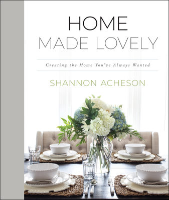 Home Made Lovely: Creating the Home You've Always Wanted - Acheson, Shannon