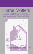 Home Matters: Longing and Belonging, Nostalgia and Mourning in Women's Fiction