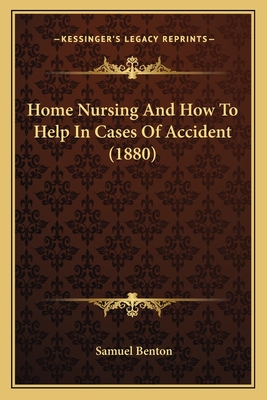 Home Nursing and How to Help in Cases of Accident (1880) - Benton, Samuel