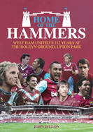 Home of the Hammers: West Ham United's 112 Years at the Boleyn Ground, Upton Park