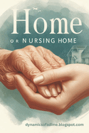 Home or Nursing Home: A Step-by-Step Guide to Placing Your Loved One in Care. A Step-by-Step Guide for Families