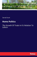 Home Politics: The Growth Of Trade In It's Relation To Labour