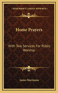 Home Prayers: With Two Services for Public Worship