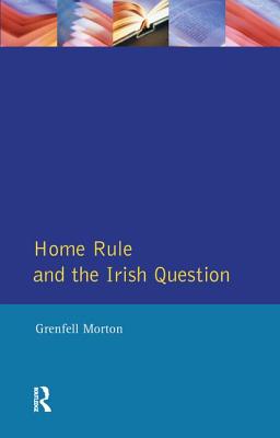 Home Rule and the Irish Question - Morton, Grenfell