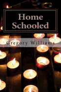 Home Schooled: Poetic Confessions from an Unfavored Son