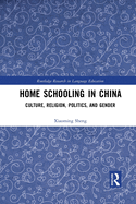 Home Schooling in China: Culture, Religion, Politics, and Gender