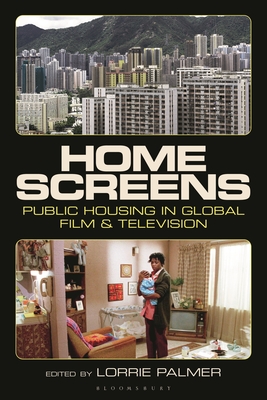 Home Screens: Public Housing in Global Film & Television - Palmer, Lorrie (Editor)