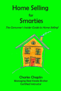 Home Selling for Smarties: The Consumer's Insider Guide to Home Selling