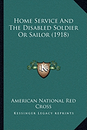 Home Service And The Disabled Soldier Or Sailor (1918)