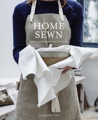 Home Sewn: Projects and Inspiration for Every Room - Ellis, Cassandra