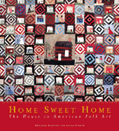 Home Sweet Home: The Houses in American Folk Art - Harding, Deborah, and Fisher, Laura, M.Ed., and Wertkin, Gerard C (Foreword by)