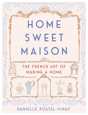 Home Sweet Maison: The French Art of Making a Home - Postel-Vinay, Danielle
