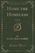 Home the Homeless, Vol. 3 of 3: A Novel (Classic Reprint)