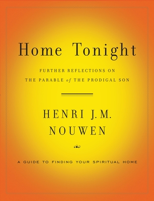 Home Tonight: Further Reflections on the Parable of the Prodigal Son - Nouwen, Henri J M