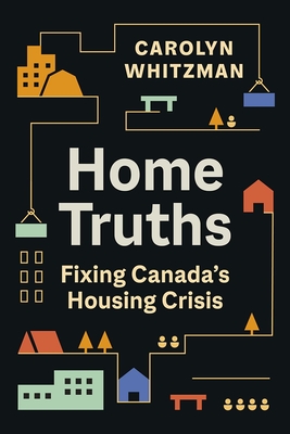 Home Truths: Fixing Canada's Housing Crisis - Whitzman, Carolyn