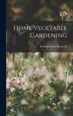 Home Vegetable Gardening - Rockwell, Frederick Frye