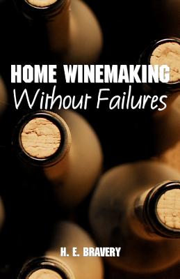 Home Winemaking Without Failures - Bravery, H E