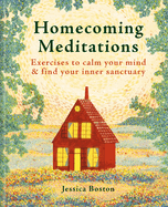 Homecoming Meditations: Exercises to calm your mind & find your inner sanctuary