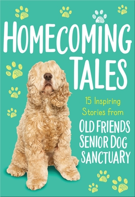 Homecoming Tales: 15 Inspiring Stories from Old Friends Senior Dog Sanctuary - Old Friends Senior Dog Sanctuary, and Fortner, Tama