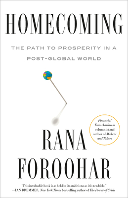 Homecoming: The Path to Prosperity in a Post-Global World - Foroohar, Rana