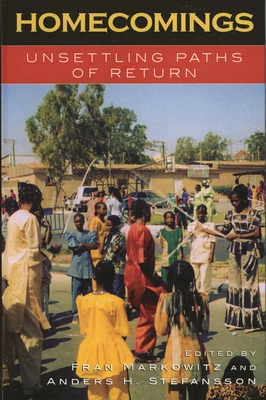 Homecomings: Unsettling Paths of Return - Markowitz, Fran (Editor), and Stefansson, Anders H (Editor), and Anteby-Yemini, Lisa (Contributions by)