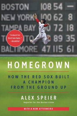 Homegrown: How the Red Sox Built a Champion from the Ground Up - Speier, Alex