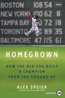 Homegrown: How the Red Sox Built a Champion from the Ground Up - Speier, Alex