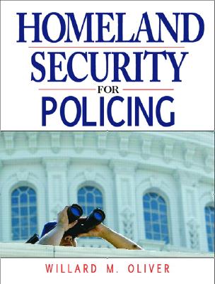 Homeland Security for Policing - Oliver, Willard M