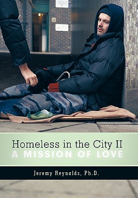 Homeless in the City II: A Mission of Love - Reynalds, Jeremy