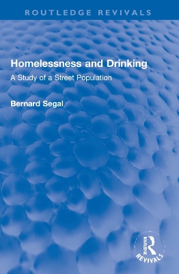 Homelessness and Drinking: A Study of a Street Population - Segal, Bernard