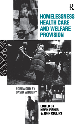 Homelessness, Health Care and Welfare Provision - Fischer, Kevin (Editor), and Collins, Dr. (Editor)