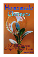 Homemade Cleaners: 50 DIY Cleaners Recipes for Your Home: (Homemade Cleaning Products, Organic Cleaners)