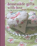 Homemade Gifts with Love: Over 35 Beautiful Handcrafted Gifts to Make and Give